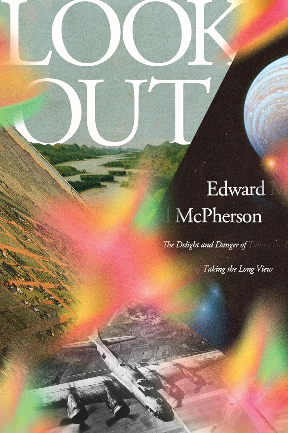 “Look Out: The Delight and Danger of Taking the Long View,â€
